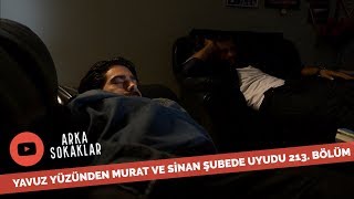 Yavuz Çapkınlık Yaptı Murat'la Sinan Emniyette Uyudu 213. Bölüm