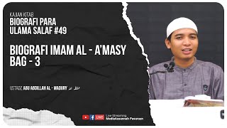 🔴[ LIVE ] 49. BIOGRAFI IMAM AL A'MASY - BAG 3 | Ustadz Abu Abdillah Al - Madury