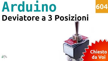 Leggere un deviatore a 3 posizioni (on-off-on) con Arduino - Video 604