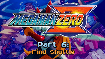 Mega Man Zero ~ Part 6: Find Shuttle