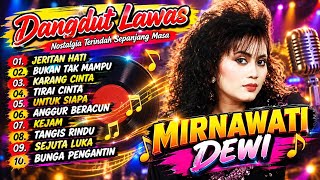 Full Album MIRNAWATI DEWI Jeritan Hati Lagu Dangdut Pilihan Terpopuler#lagunostalgia