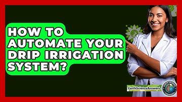 How To Automate Your Drip Irrigation System? - Earth Science Answers