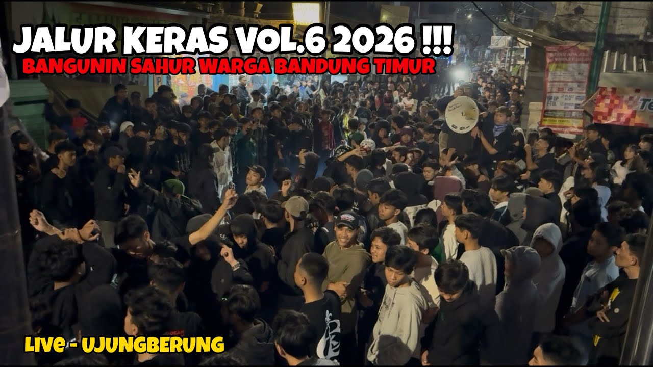 JALUR KERAS VOL 6 2026 ‼️BANGUNIN SAHUR WARGA BANDUNG TIMUR LIVE UJUNGBERUNG