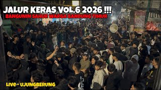 JALUR KERAS VOL 6 2026 ‼️BANGUNIN SAHUR WARGA BANDUNG TIMUR LIVE UJUNGBERUNG