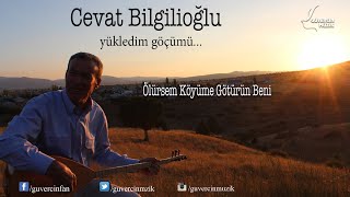 Cevat Bilgilioğlu - Ölürsem Köyüme Götürün Beni [  Güvercin Müzik ©] Resimi