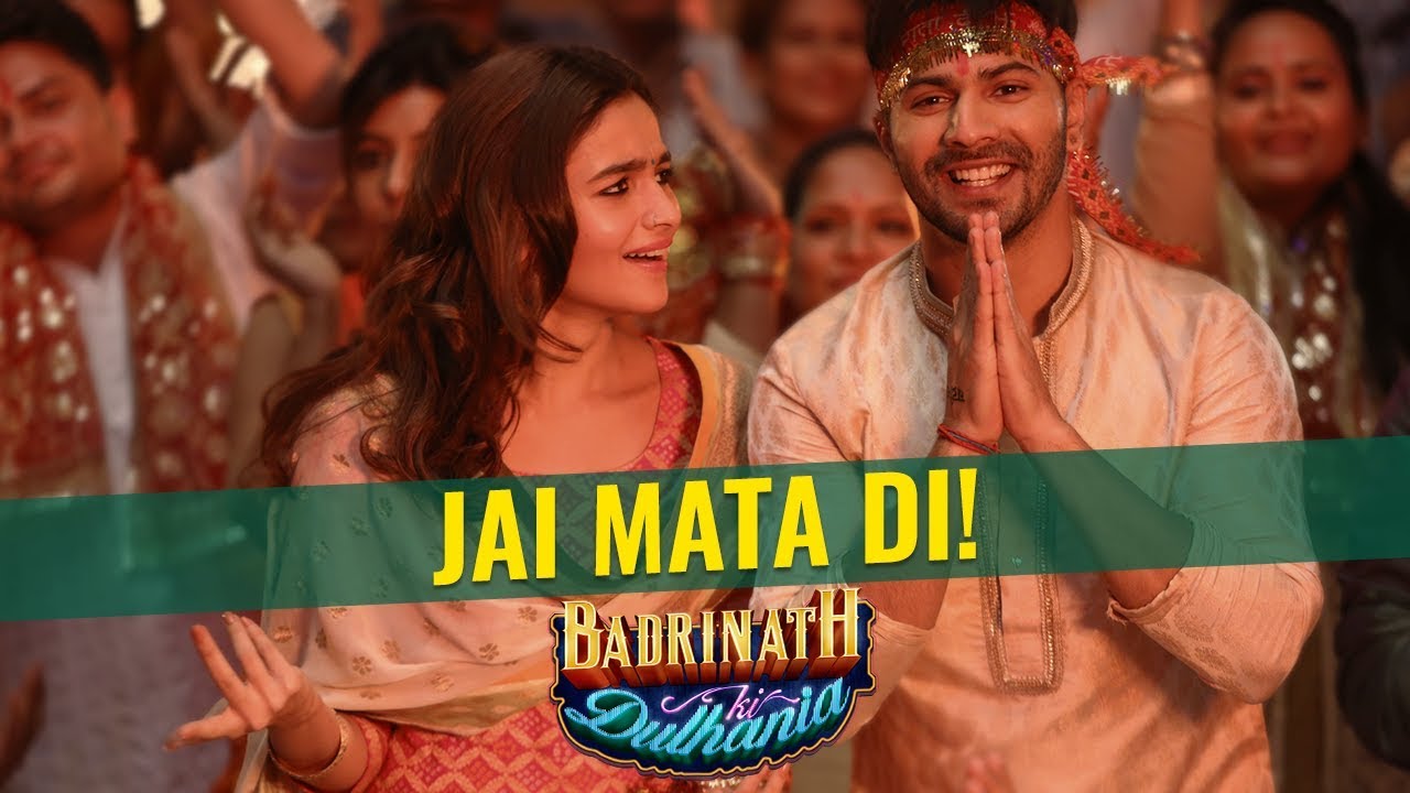 Jai Mata Di  Badrinath Ki Dulhania  Varun Dhawan  Alia Bhatt