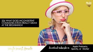 326 What Does Inconsistent Communication Really Mean At The Beginning - Dating Advice
