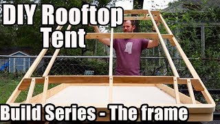 Rooftop Tent Build Series  The Top Frame