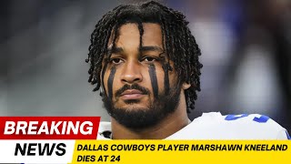 Dallas Cowboys Player Marshawn Kneeland Dies at 24 Profile
