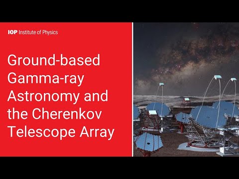 Ground-based Gamma-ray Astronomy and the Cherenkov Telescope Array - Professor Paula Chadwick