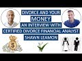 Divorce and Your Money - An Interview with Certified Divorce Financial Analyst, Shawn Leamon