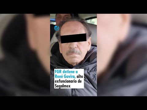 FGR detiene a René Gavira, alto exfuncionario de Segalmex