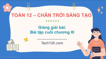 Giảng bài: Bài tập cuối chương III | Bài giảng Toán 12 Chân trời sáng tạo