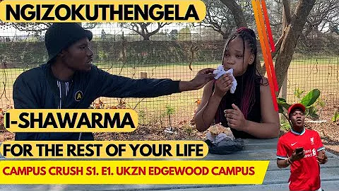 Campus Crush UKZN S1:Ep1 || Edgewood Campus Reload || Ngiyakwethanda😁🔥🌯