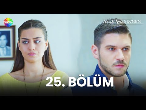 Asla Vazgeçmem 25. Bölüm - HD