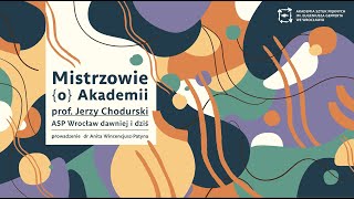 Mistrzowie (o) Akademii | prof. Jerzy Chodurski