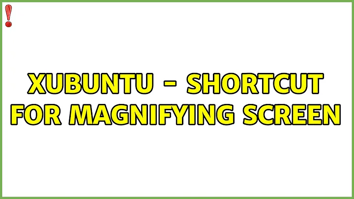 Ubuntu: Xubuntu - shortcut for magnifying screen