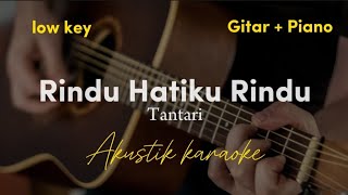 Rindu Hatiku rindu - Tantari ( akustik karaoke | low key )
