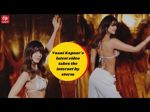 Vaani Kapoor's latest video takes the internet by storm | ETV Bharat Film News |