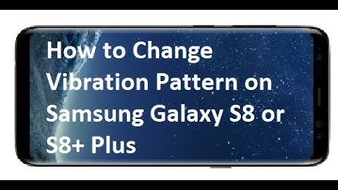 How to Change Vibration Pattern on Samsung Galaxy S8 or S8+ Plus