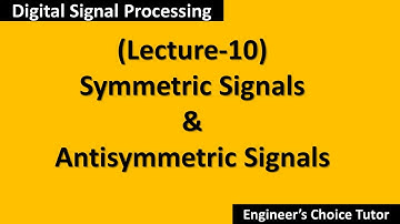 Symmetric and Antisymmetric Signals(DSP Lecture-10)