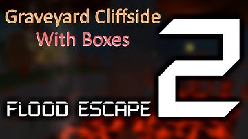 Flood Escape 2 | Graveyard Cliffside (With boxes)