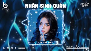 Nhân Sinh Quán Remix - Đông Thủy Ngoạn Tây Núi Cao Ta Hiểu Thấu | Nhạc Remix Hot TikTok 2024