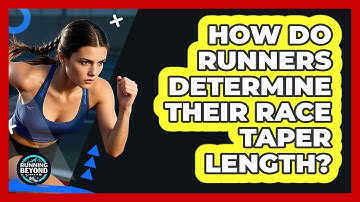 How Do Runners Determine Their Race Taper Length? - Running Beyond Limits