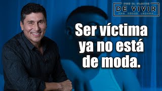 Ser víctima ya no está de moda| Por el Placer de Vivir con el Dr. César Lozano.