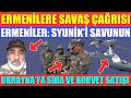 ERMENİLERE SİLAHLANMA ÇAĞRISI / ERMENİLER: SYUNİK’İ SAVUNUN / UKRAYNA’YA SİHA VE KORVET SATIŞI