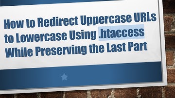 How to Redirect Uppercase URLs to Lowercase Using .htaccess While Preserving the Last Part