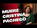 Muere a los 82 años la periodista CRISTINA PACHECO #CristinaPacheco #AquíNosTocóVivir