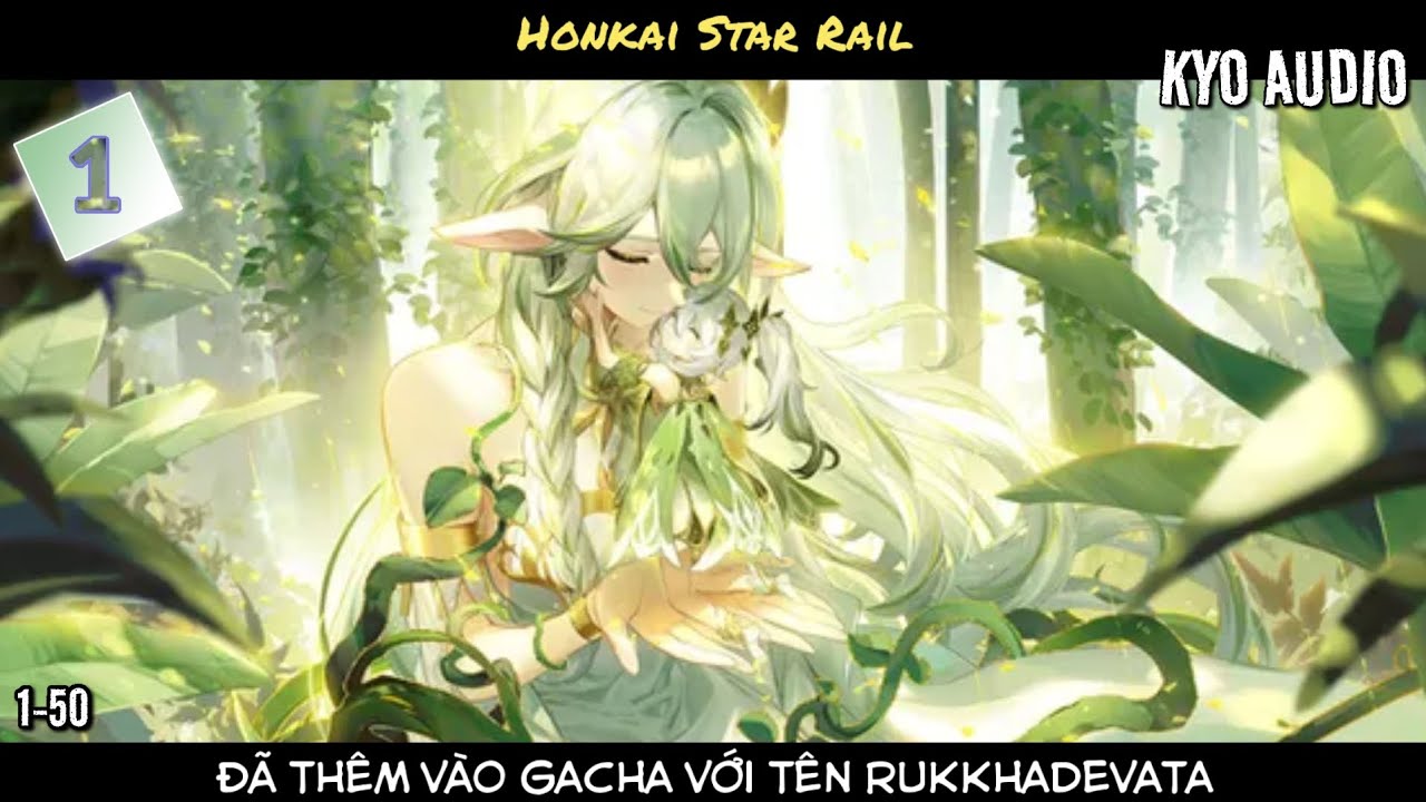 [Tập 1]Honkai Star Rail: Đã thêm vào Gacha với tên Rukkhadevata