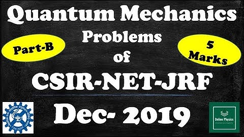 Problems-5 Marks | Quantum Mechanics | CSIR-NET-JRF-Dec-19 | Online Physics |