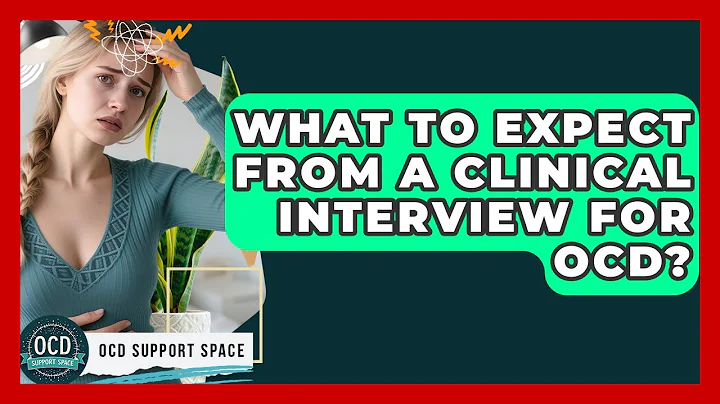 What To Expect From A Clinical Interview For OCD? - OCD Support Space