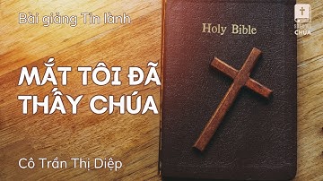 MẮT TÔI ĐÃ THẤY CHÚA | Cô Trần Thị Diệp (Bà MS Nguyễn Đình Tín) | Bài Giảng Tin Lành