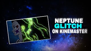 Neptune glitch in Kinemaster [Kinemaster tutorial]