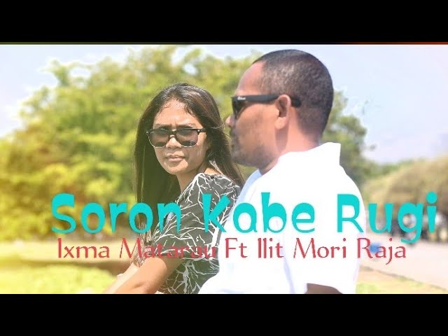 Soron Kabe Rugi - Ixma Matarau Ft Ilit Mori Raja ( Official Music Video) class=