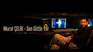 Murat Çelik - Sen Gittin Yar (Special Version)