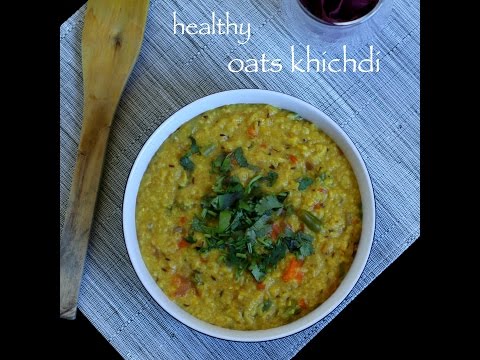 oats khichdi recipe  easy and healthy oats khichdi recipe