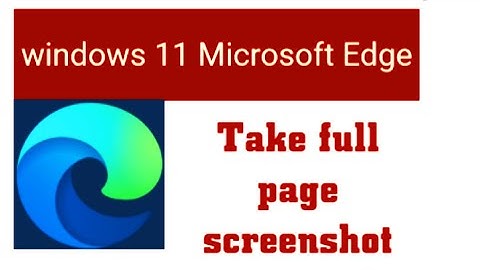 How to Take Full Page Screenshots in Microsoft Edge | Windows 11