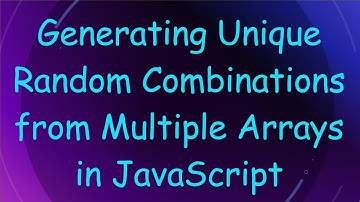 Generating Unique Random Combinations from Multiple Arrays in JavaScript