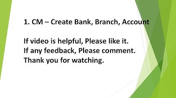 1. CM - Set Ups 1 - Create Bank, Branch and Account