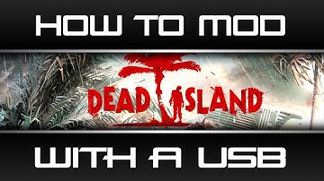 How to Mod Dead Island With A USB 2014 [BEST TUTORIAL]