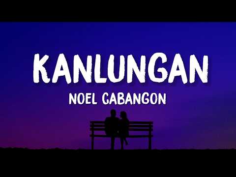 Noel Cabangon - Kanlungan (Lyrics)