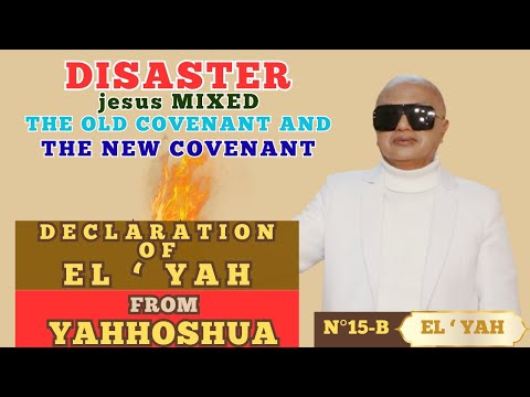 N 15 B Disaster Jesus Mixed The Old Covenant And The New Covenant Declaration Of EL YAH