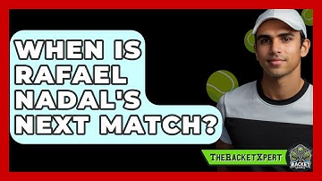 When Is Rafael Nadal