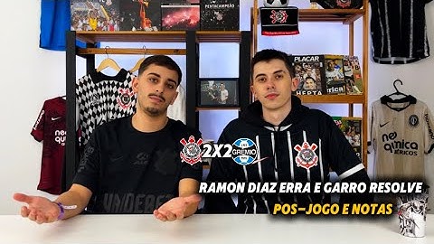 CORINTHIANS 2 X 2 GRÊMIO - EMPATE AMARGO, RAMON ERRANDO E GARRO VOANDO