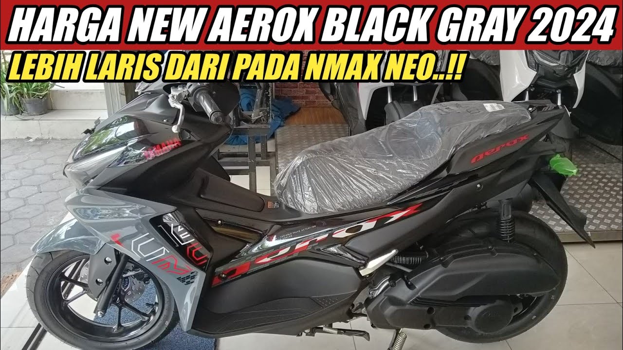 HARGA TERBARU NEW AEROX BLACK GRAY 2024! LEBIH LARIS DARI NMAX NEO ...