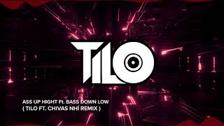 Ass Up High ft Bass Down Low - TiLo ft Nhí Remix